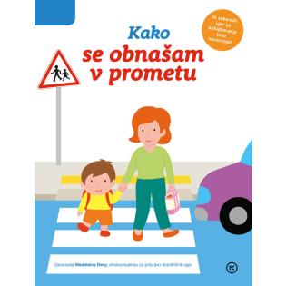 Knjiga Kako se obna&scaron;am v prometu: 36 zabavnih iger za pohajkovanje brez nevarnosti!