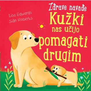 Knjiga Kužki nas učijo pomagati drugim Zbirka Zdrave navade Lisa Edwards in Sian Roberts