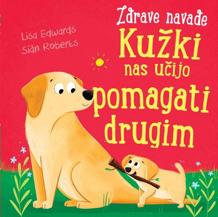 Knjiga Kužki nas učijo pomagati drugim Zbirka Zdrave navade Lisa Edwards in Sian Roberts