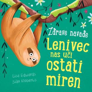 Knjiga Lenivec nas uči ostati miren Zbirka Zdrave navade Lisa Edwards in Sian Roberts